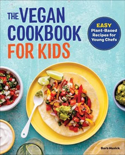The Vegan Cookbook for Kids: Easy Plant-Based Recipes Young Chefs