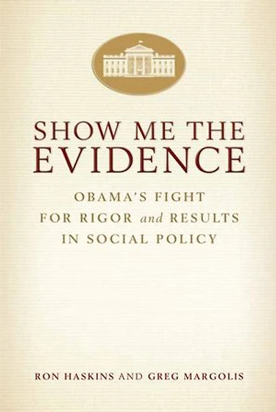 Show Me the Evidence: Obama's Fight for Rigor and Results Social Policy