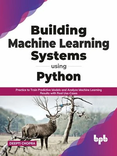Building Machine Learning Systems Using Python: Practice to Train Predictive Models and Analyze Machine Learning Results with Real Use-Cases (English Edition)