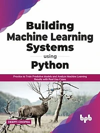 Building Machine Learning Systems Using Python: Practice to Train Predictive Models and Analyze Machine Learning Results with Real Use-Cases (English Edition)