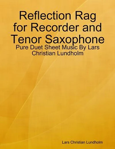 Reflection Rag for Recorder and Tenor Saxophone - Pure Duet Sheet Music By Lars Christian Lundholm