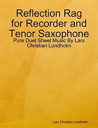 Reflection Rag for Recorder and Tenor Saxophone - Pure Duet Sheet Music By Lars Christian Lundholm
