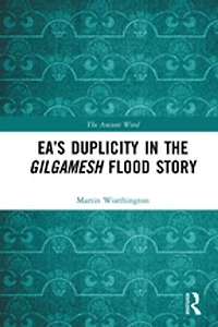 Ea's Duplicity the Gilgamesh Flood Story