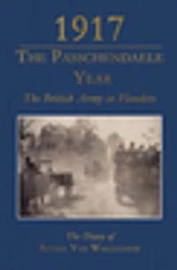 1917 - The Passchendaele Year: British Army Flanders: Diary Of Achiel Van Walleghem