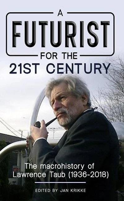 A Futurist for the 21st Century: The Macrohistory of Lawrence Taub (1936-2018