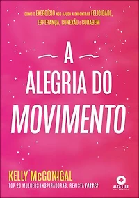 A alegria do movimento: como o exercício nos ajuda a encontrar felicidade, esperança, conexão e coragem