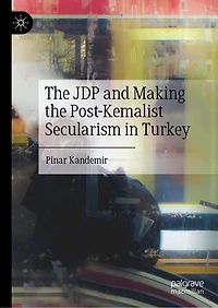 the JDP and Making Post-Kemalist Secularism Turkey