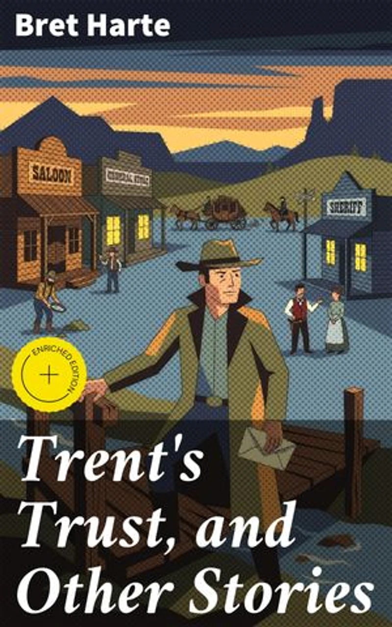 Trent's Trust, and Other Stories: Enriched edition. Exploring morality, justice, and human nature in the American West
