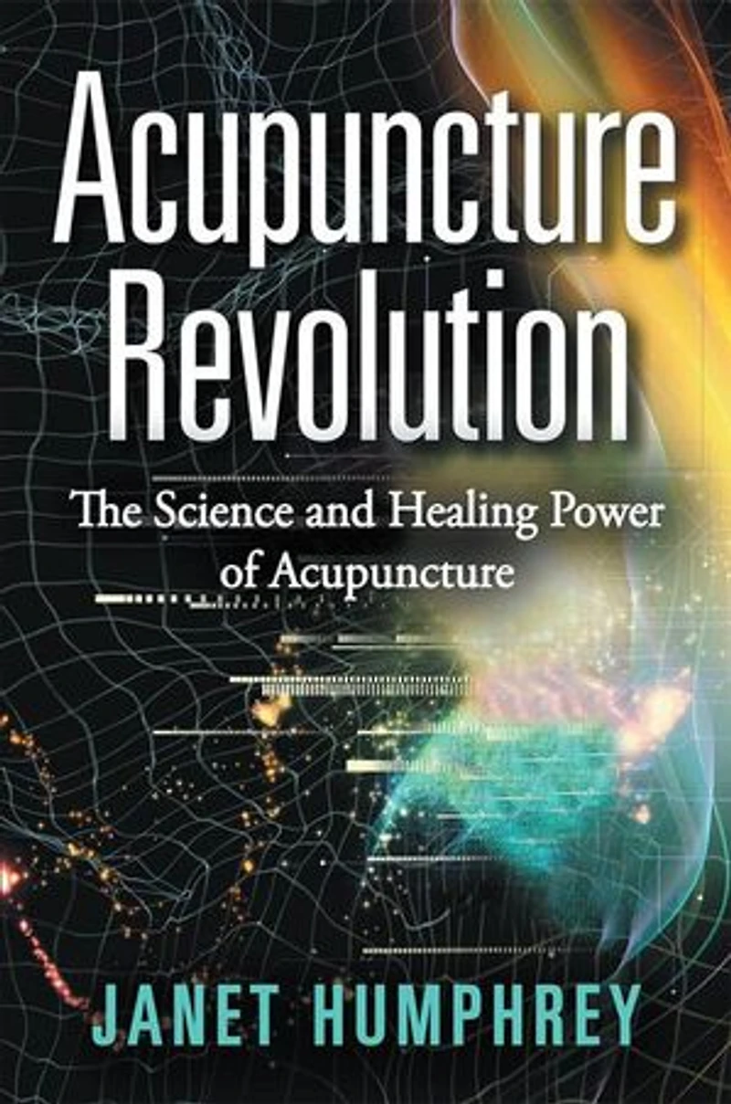 Acupuncture Revolution: The Science and Healing Power of