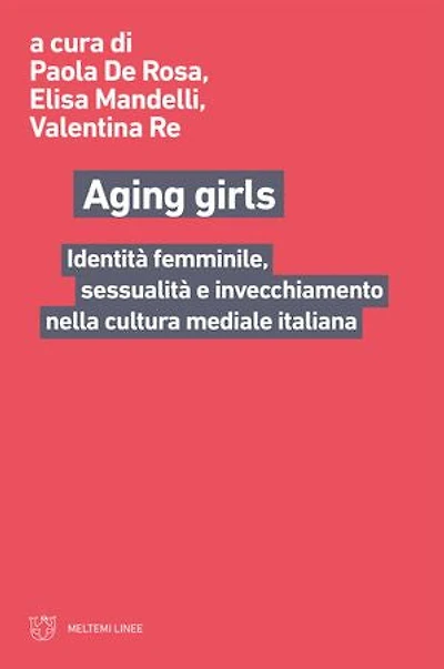 Aging girls: Identità femminile, sessualità e invecchiamento nella cultura mediale italiana