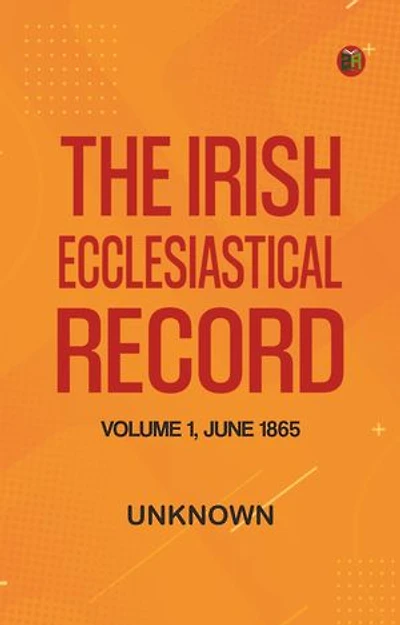 The Irish Ecclesiastical Record, Volume 1, June 1865