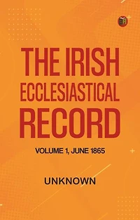 The Irish Ecclesiastical Record, Volume 1, June 1865