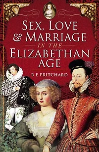 Sex, Love and Marriage the Elizabethan Age