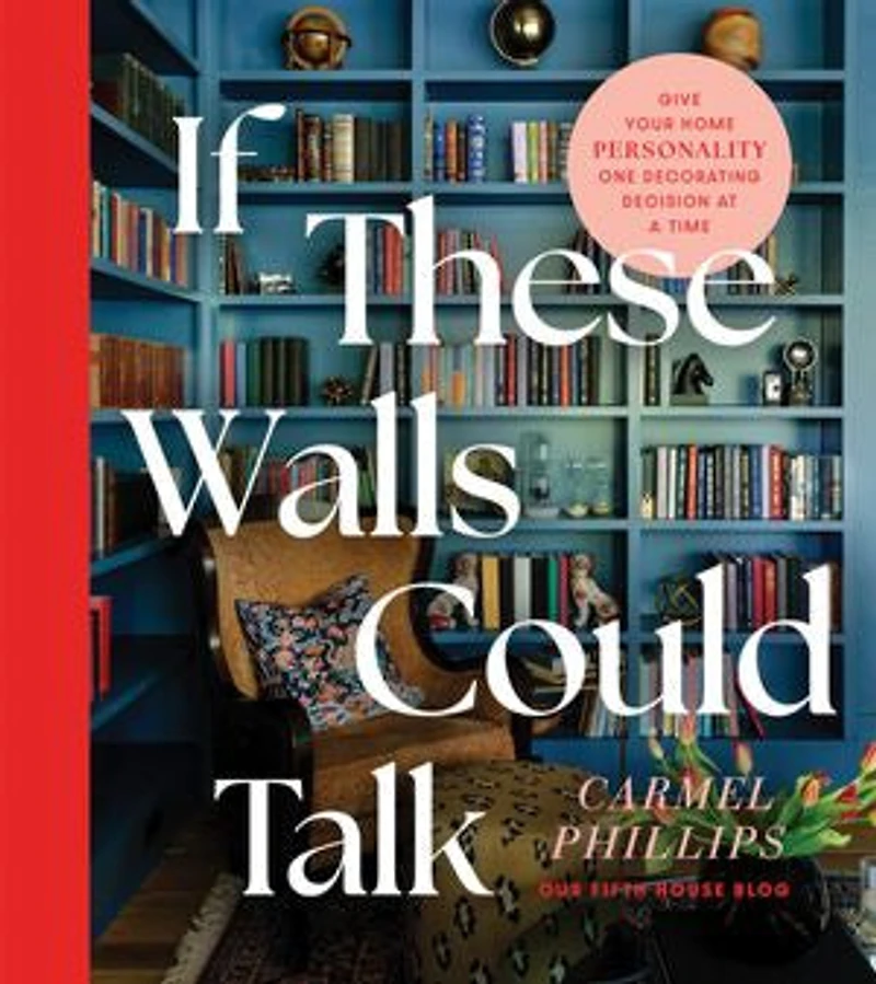 If These Walls Could Talk: Give Your Home Personality One Decorating Decision at a Time