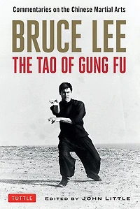 Bruce Lee the Tao of Gung Fu: Commentaries on Chinese Martial Arts