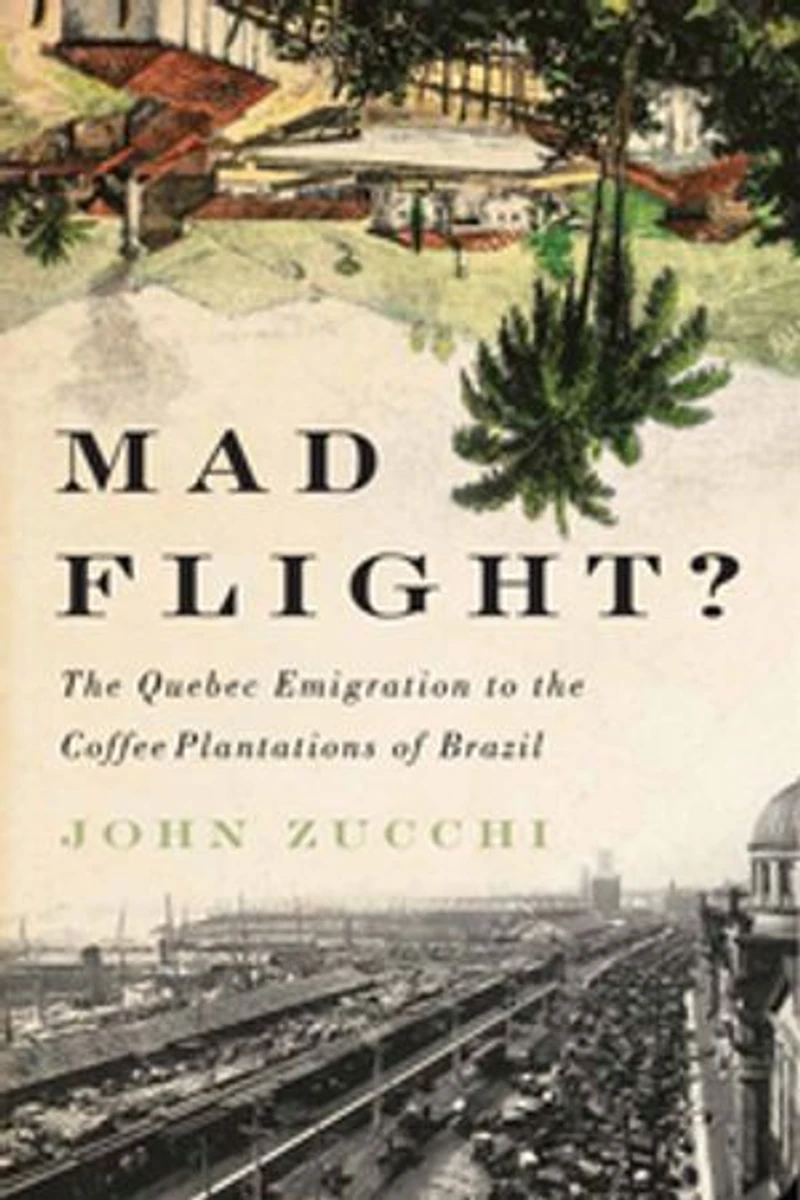 Mad Flight?: the Quebec Emigration to Coffee Plantations of Brazil