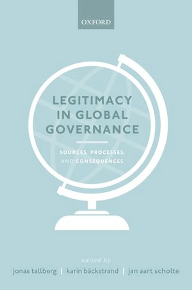 Legitimacy Global Governance: Sources, Processes, and Consequences