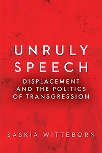 Unruly Speech: Displacement and the Politics of Transgression
