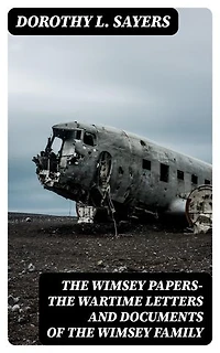 The Wimsey Papers—The Wartime Letters and Documents of the Wimsey Family: Enriched edition.