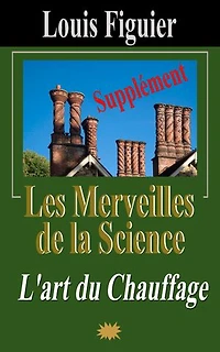 Les Merveilles de la science/L’art du Chauffage - Supplément