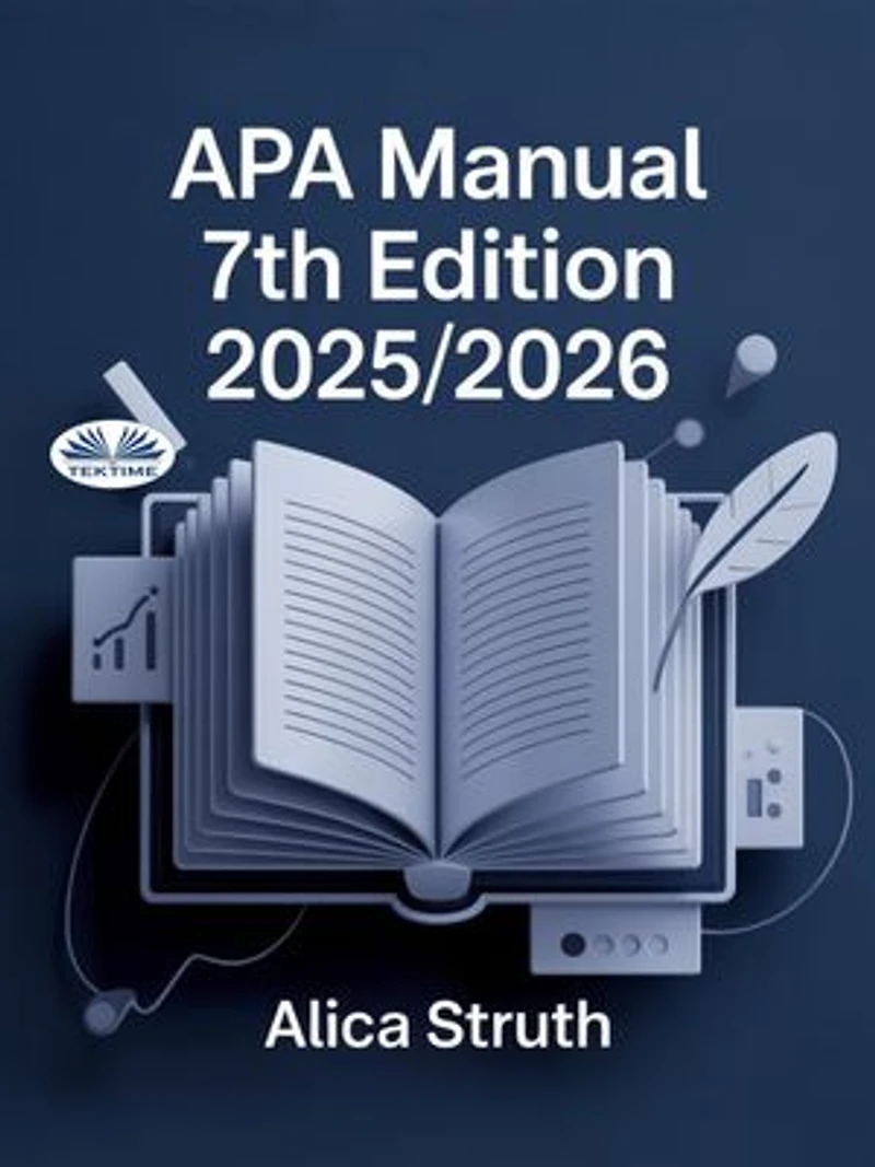 APA Manual 7th Edition 2025/2026: Academic Writing And Citation Made Simple For Students And Scholars