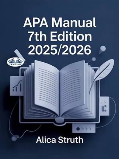 APA Manual 7th Edition 2025/2026: Academic Writing And Citation Made Simple For Students And Scholars
