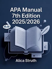 APA Manual 7th Edition 2025/2026: Academic Writing And Citation Made Simple For Students And Scholars