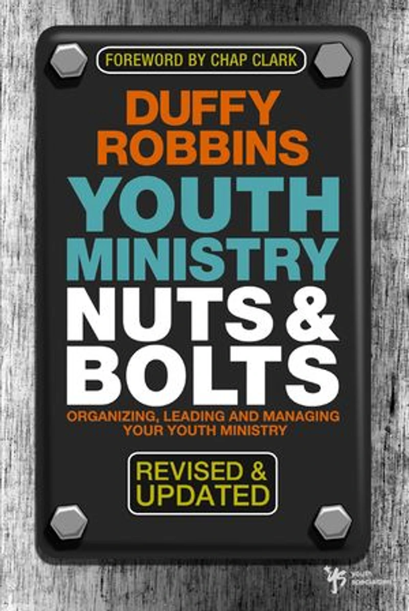 Youth Ministry Nuts and Bolts, Revised Updated: Organizing, Leading, Managing Your