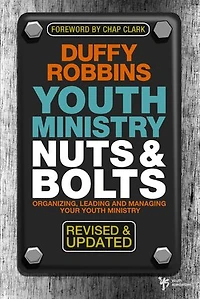 Youth Ministry Nuts and Bolts, Revised Updated: Organizing, Leading, Managing Your