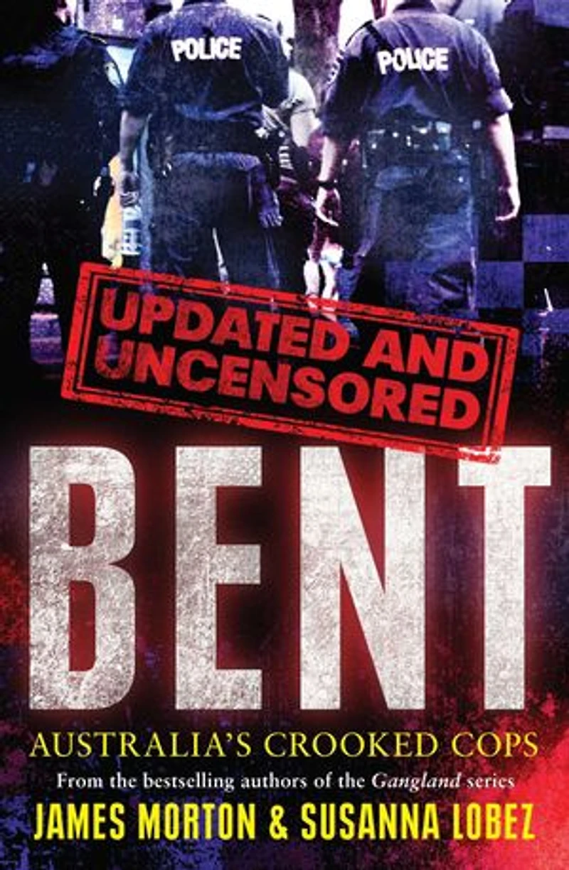 Bent Uncensored: Australia's Crooked Cops