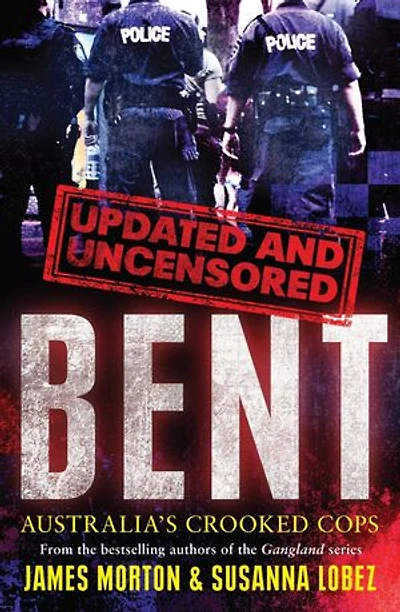 Bent Uncensored: Australia's Crooked Cops