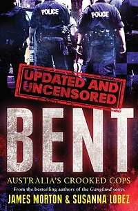 Bent Uncensored: Australia's Crooked Cops