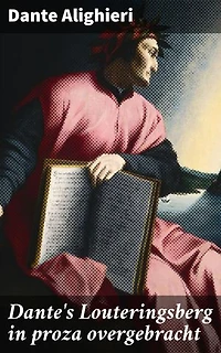 Dante's Louteringsberg in proza overgebracht: Verrijkte editie. Een reis door spirituele groei en zelfontdekking