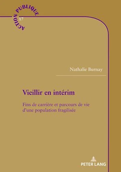 Vieillir en intérim: Fins de carrière et parcours vie d'une population fragilisée