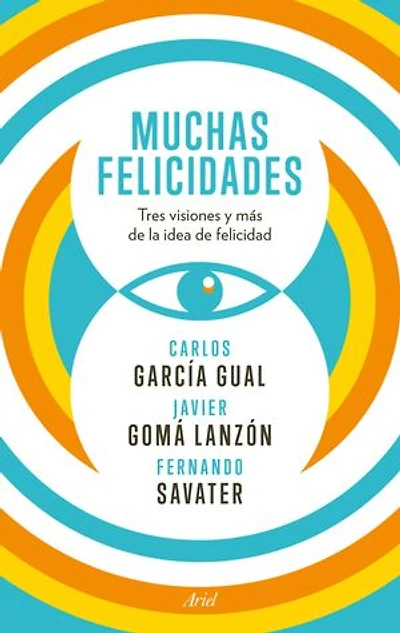 Muchas felicidades: Tres visiones y más de la idea de felicidad