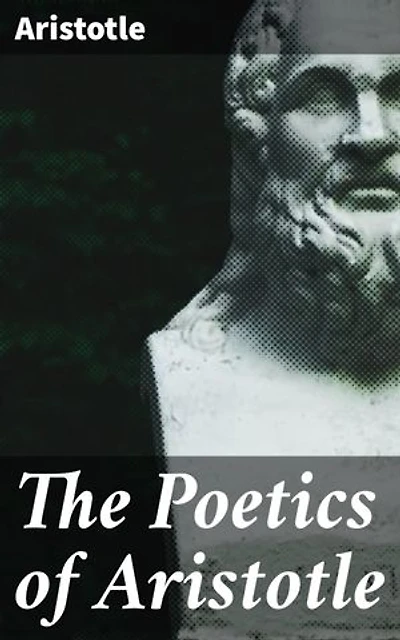 The Poetics of Aristotle: Enriched edition. Unraveling the secrets of compelling tragedy in literary theory