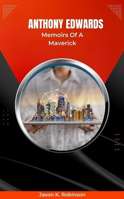 Anthony Edwards: Memoirs Of A Maverick: Biography of Anthony Edwards