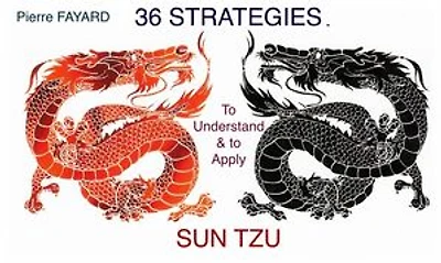 36 STRATEGIES TO UNDERSTAND AND TO APPLY SUN TZU