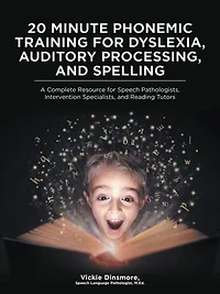 20 Minute Phonemic Training for Dyslexia, Auditory Processing, and Spelling: A Complete Resource Speech Pathologists, Intervention Specialists, Reading Tutors