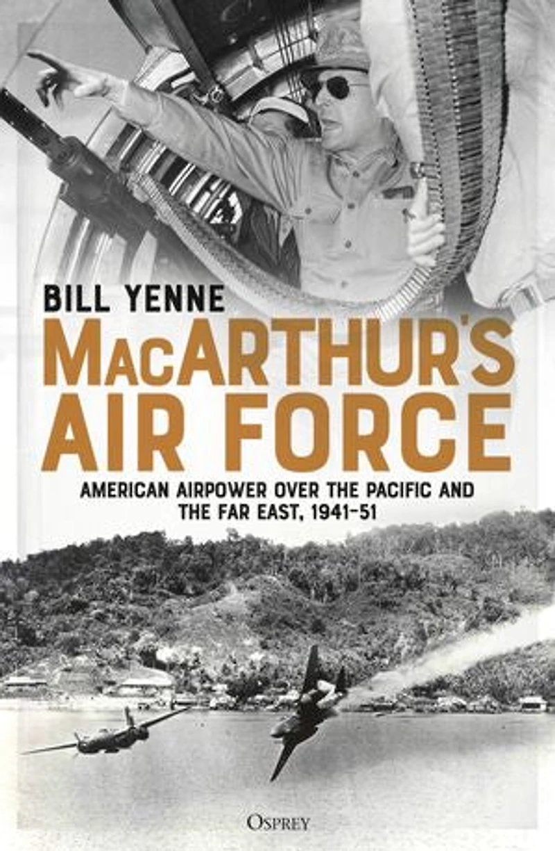MacArthur’s Air Force: American Airpower over the Pacific and Far East, 1941–51