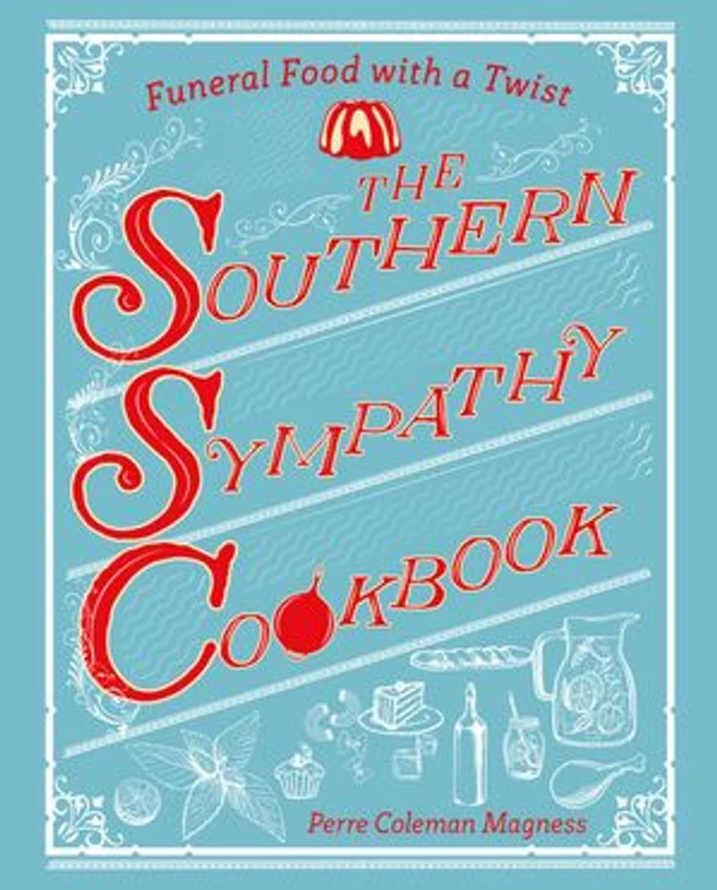 The Southern Sympathy Cookbook: Funeral Foods To Die For