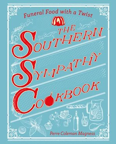 The Southern Sympathy Cookbook: Funeral Foods To Die For
