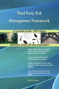 Third Party Risk Management Framework A Complete Guide - 2021 Edition