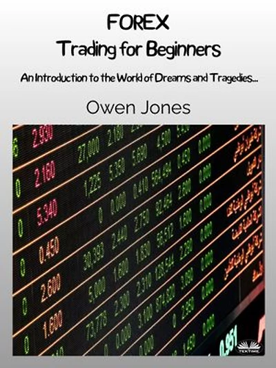 FOREX Trading For Beginners: An Introduction To The World Of Dreams And Tragedies...