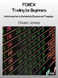 FOREX Trading For Beginners: An Introduction To The World Of Dreams And Tragedies...