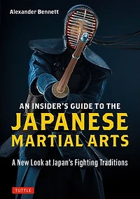 An Insider's Guide to the Japanese Martial Arts: A New Look at Japan's Fighting Traditions
