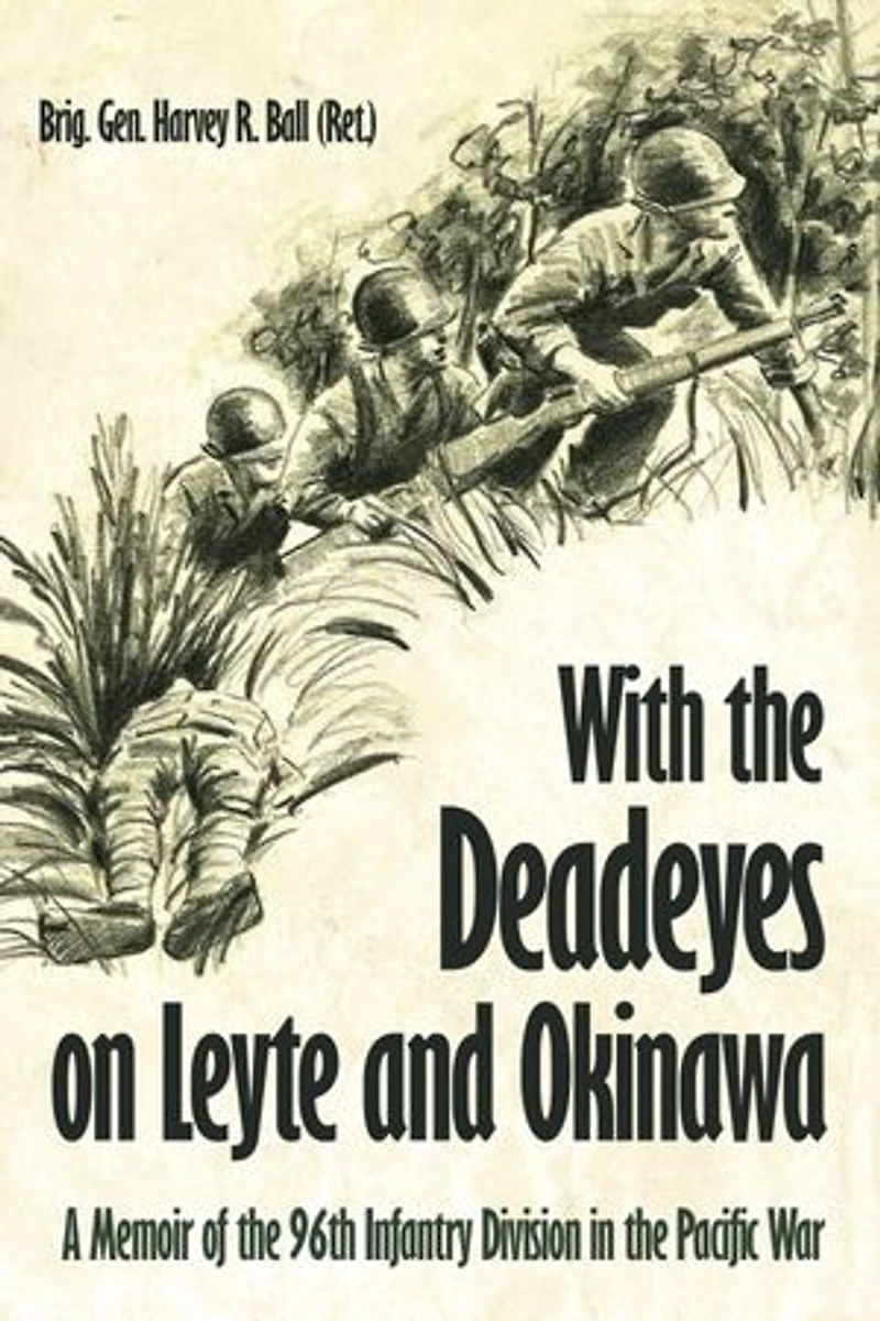 With the Deadeyes on Leyte and Okinawa: A Memoir of 96th Infantry Division Pacific War