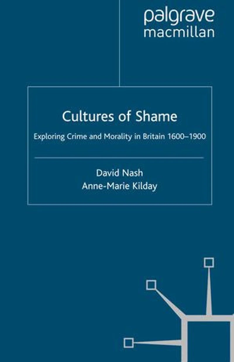 Cultures of Shame: Exploring Crime and Morality Britain 1600-1900