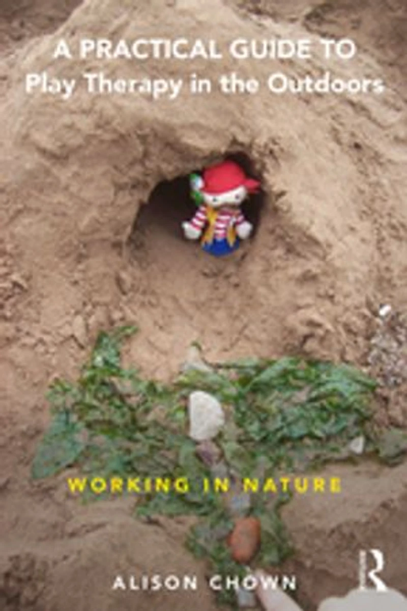 A Practical Guide To Play Therapy The Outdoors: Working Nature