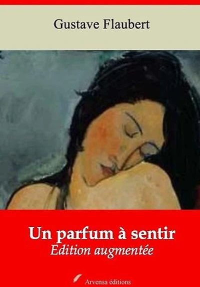 Un parfum à sentir – suivi d'annexes: Nouvelle édition 2019